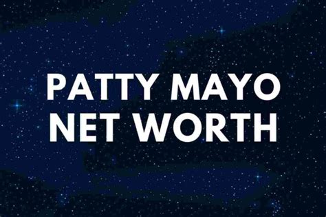 Patty Mayo Net Worth Famous People Today