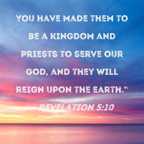 Revelation 510 You Have Made Them To Be A Kingdom And Priests To Serve
