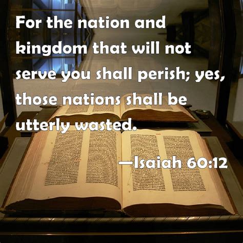 Isaiah 6012 For The Nation And Kingdom That Will Not Serve You Shall