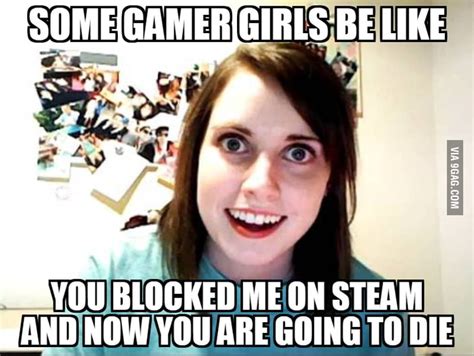 you know how you get gamer girls that are desperate then you get those gamer girls who become