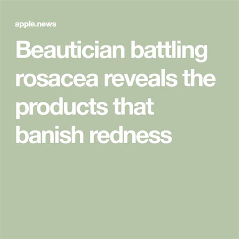 Beautician Battling Rosacea Reveals The Products That Banish Redness