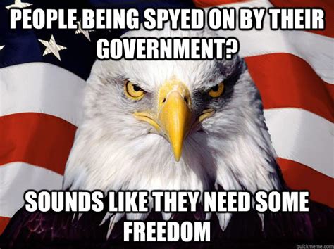 People Being Spyed On By Their Government Sounds Like They Need Some Freedom Freedom Eagle