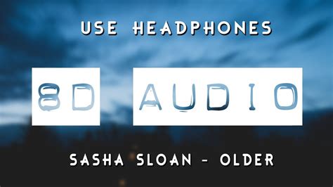 Sasha Sloan Older 8d Audio Youtube