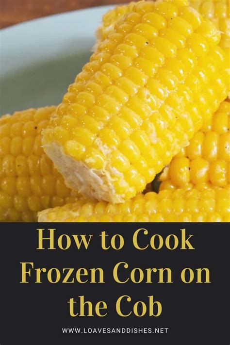 How To Cook Frozen Corn On The Cob • Loaves And Dishes