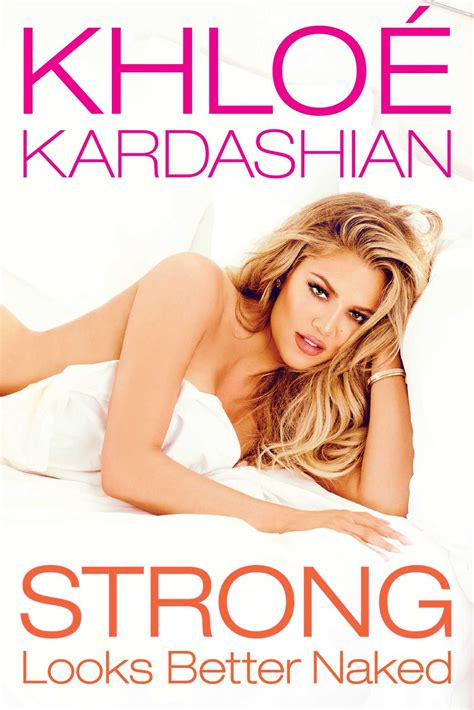 Strong Looks Better Naked By Khlo Kardashian Goodreads