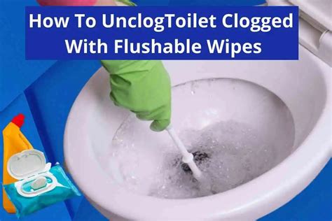 How To Unclog Toilet Clogged With Flushable Baby Wipes
