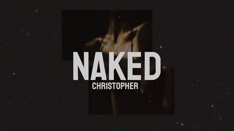 Christopher Naked Lyrics Youtube
