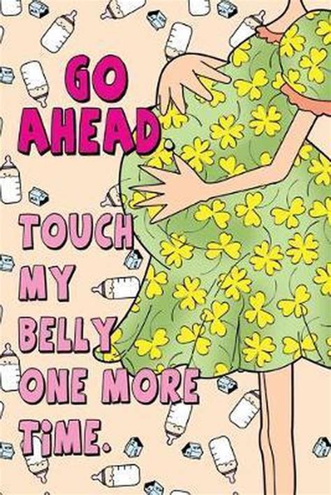 Go Ahead Touch My Belly One More Time Blank Pregnancy Journal Color Happy
