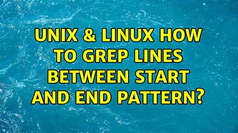 Unix And Linux How To Grep Lines Between Start And End Pattern 3