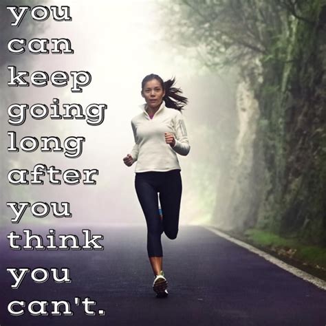 You Can Keep Going Long After You Think You Cant Daring Quotes