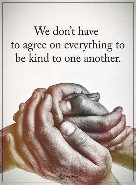 We Dont Have To Agree On Anything To Be Kind To One Another