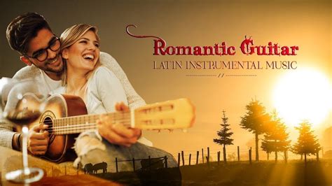 guitar love songs instrumental 🎸 soft relaxing romantic guitar music youtube