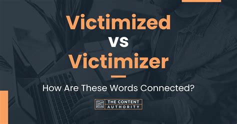 Victimized Vs Victimizer How Are These Words Connected