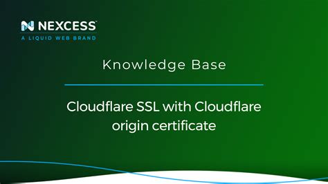 Cloudflare Ssl With Cloudflare Origin Certificate Nexcess