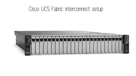 Cisco Ucs Configuration Fabric Interconnect Setup Youtube
