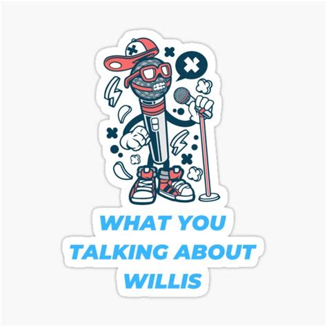 What You Talking About Willis Funny Quotes Sticker For Sale By Mrabih
