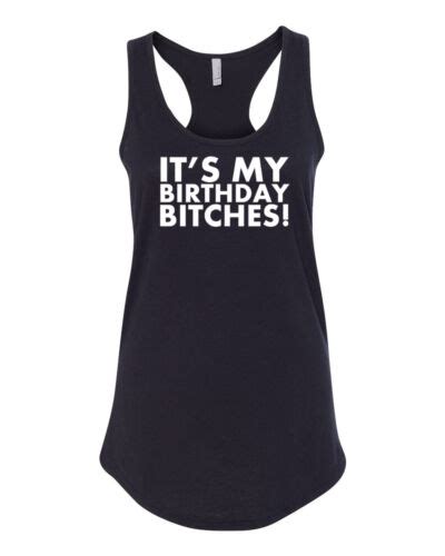 Tank Top Womens Its My Birthday Bitches Shirt Funny Bday Present T