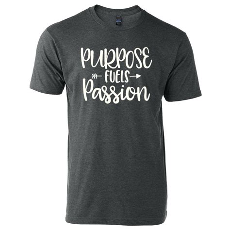 Purpose Fuels Passion T Shirt Etsy