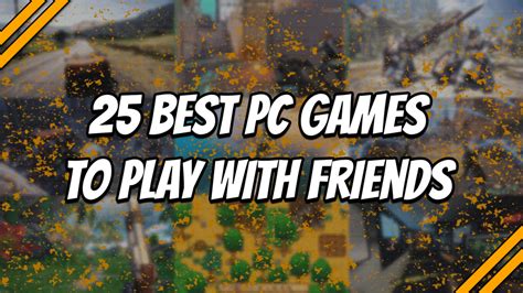 25 Best Pc Games To Play With Friends Job Shankar