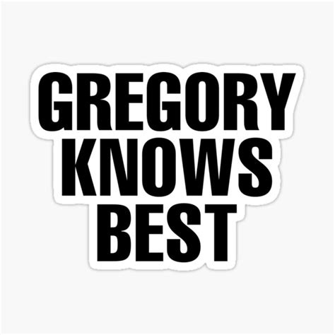 Gregory Knows Best Gregory Name Sticker By Custom Name Redbubble