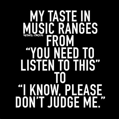 Music Tastes Memes Quotes Live Your Truth Funny Quotes