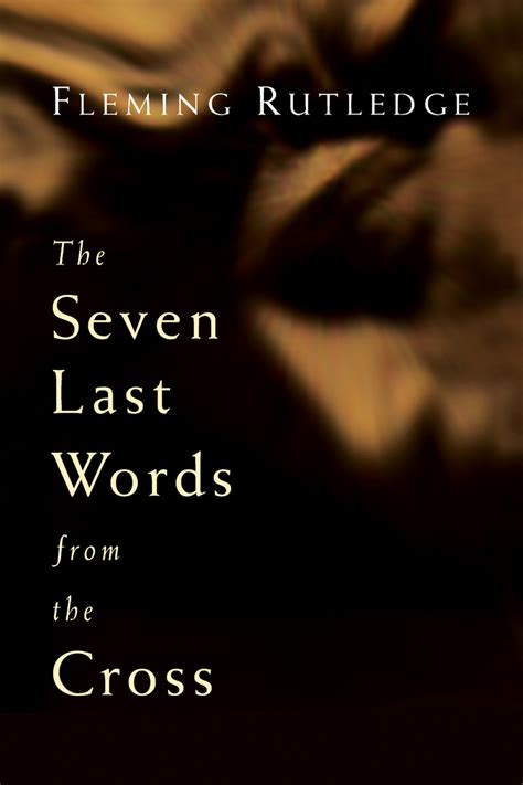 The Seven Last Words From The Cross By Fleming Rutledge Ebook Everand
