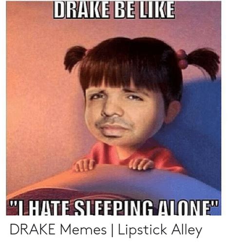 Drake Be Like Lhate Sleeping Alone Drake Memes Lipstick Alley Being Alone Meme On Me Me