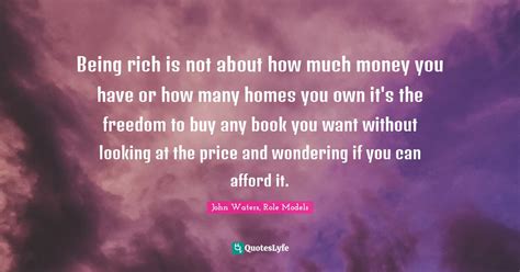 Being Rich Is Not About How Much Money You Have Or How Many Homes You Quote By John Waters