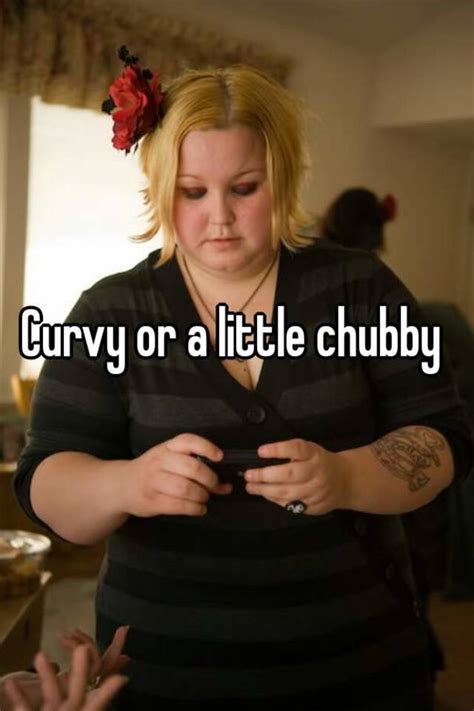 Curvy Or A Little Chubby