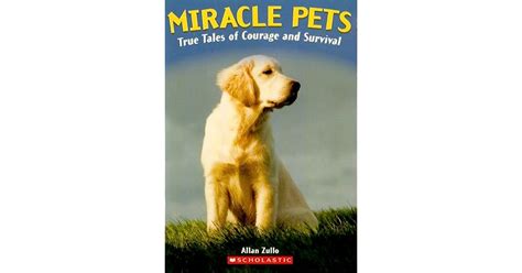 Miracle Pets True Tales Of Courage And Survival By Allan Zullo