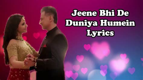 Jeene Bhi De Duniya Humein Lyrics Dil Sambhal Jaa Zara Title Song