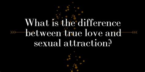 what is the difference between true love and sexual attraction