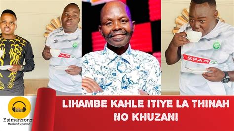 Lihambe Kahle Itiye Lo Khuzani No Thinahrip Sphuzo Youtube