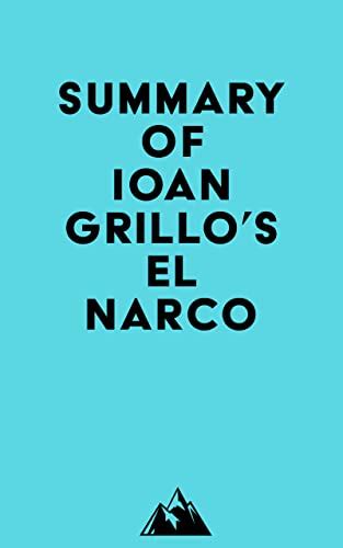 summary of ioan grillo s el narco by everest media goodreads