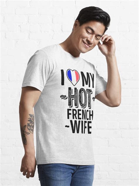 I Love My Hot French Wife Cute France Couples Romantic Love T Shirts And Stickers T Shirt By