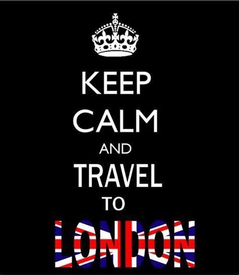 Keep Calm And Travel To London London Love London Travel London Quotes