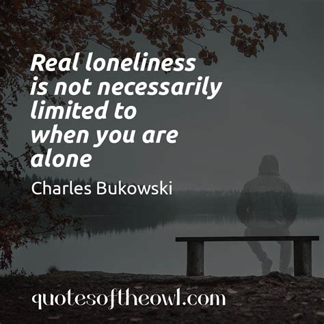 Real Loneliness Is Not Necessarily Limited To When You Are Alone
