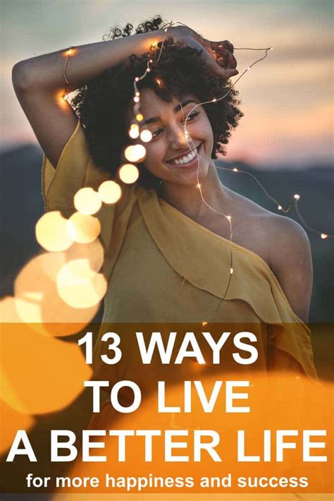 13 Ways To Live A Better Life For More Happiness And Success