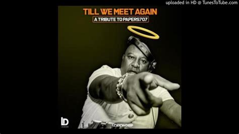 Loxion Deep Till We Meet Again A Tribute To Dj Papers707 Youtube
