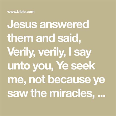 Jesus Answered Them And Said Verily Verily I Say Unto You Ye Seek