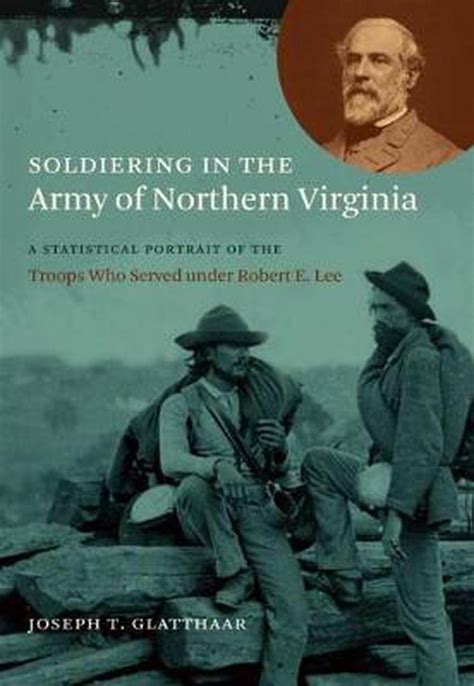Soldiering In The Army Of Northern Virginia A Statistical Portrait Of