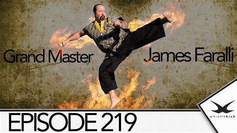 Whistlekick Martial Arts Radio Podcast 224 Grandmaster James Faralli Youtube
