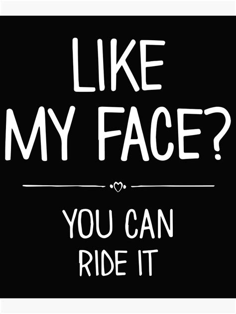 Sexual Memes For Her You Can Ride On My Face Poster For Sale By Skeierleber4327 Redbubble