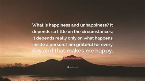Dietrich Bonhoeffer Quote What Is Happiness And Unhappiness It
