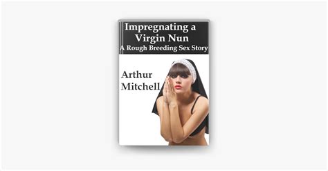 ‎impregnating A Virgin Nun A Rough Breeding Sex Story By Arthur Mitchell Ebook Apple Books