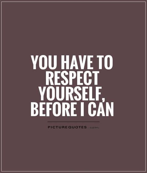 Respect Yourself Quotes And Sayings Respect Yourself Picture Quotes