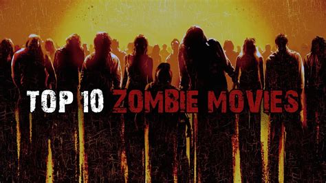 Top 10 Best Zombie Movies Youtube