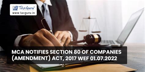 Mca Notifies Section 80 Of Companies Amendment Act 2017 Wef 01072022