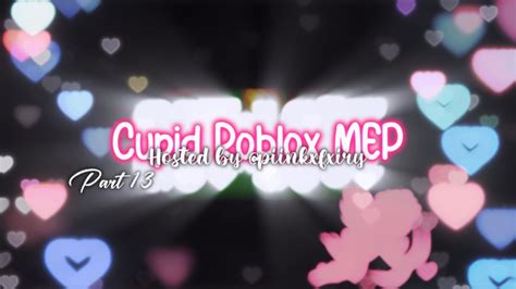 Cupid Roblox Mep Hosted By Piinkxfxiry ┊part 13 Youtube