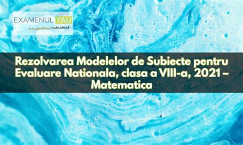 Atât candidații proveniți din învățământul de stat, cât și cei din. Rezolvare Modele Subiecte Evaluare Nationala, clasa 8 ...